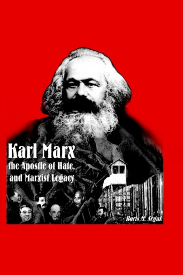 Karl Marx, the Apostle of Hate, and Marxist Legacy