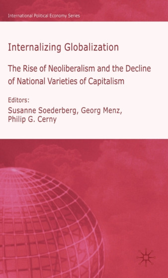 Internalizing Globalization : The Rise of Neoliberalism and the Decline of National Varieties of Capitalism