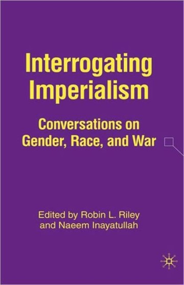 Interrogating Imperialism : Conversations on Gender, Race, and War