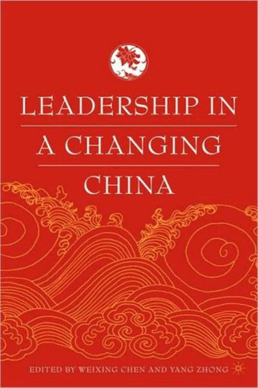 Leadership in a Changing China : Leadership Change, Institution building, and New Policy Orientations