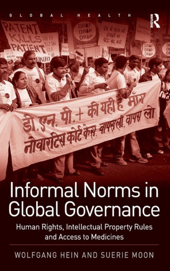 Informal Norms in Global Governance : Human Rights, Intellectual Property Rules and Access to Medicines