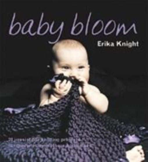 Baby Bloom : 20 Irresistible Knitting Projects for Modern-Day Mothers and Babies by Erika Knight - Paperback