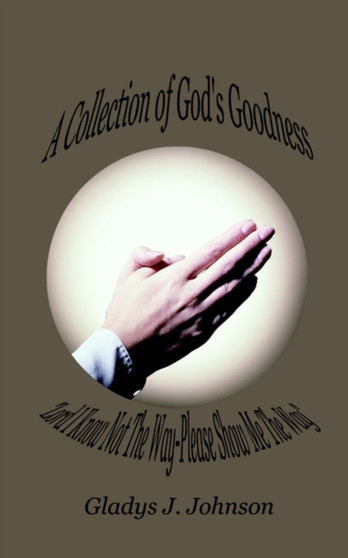 A Collection of God's Goodness: "Lord I Know Not the Way-Please Show ME the Way" : "Lord I Know Not the Way-Please Show ME the Way"