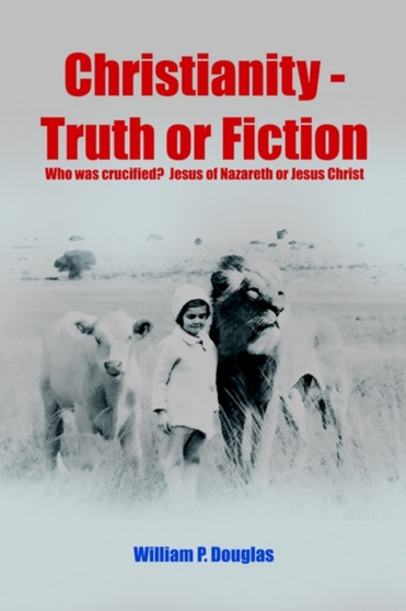 Christianity - Truth or Fiction