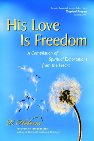 His Love of Freedom : A Compilation of Spiritual Exhortations from the Heart