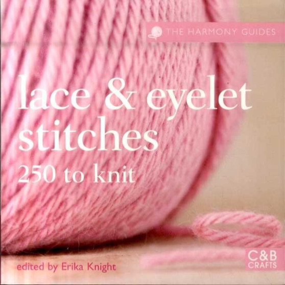 Lace and Eyelets : 250 Stitches to Knit by Erika Knight - Paperback