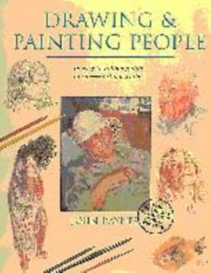 Drawing & Painting People : An Easy-to-Follow Guide to Successful Portraits by John Raynes - Paperback
