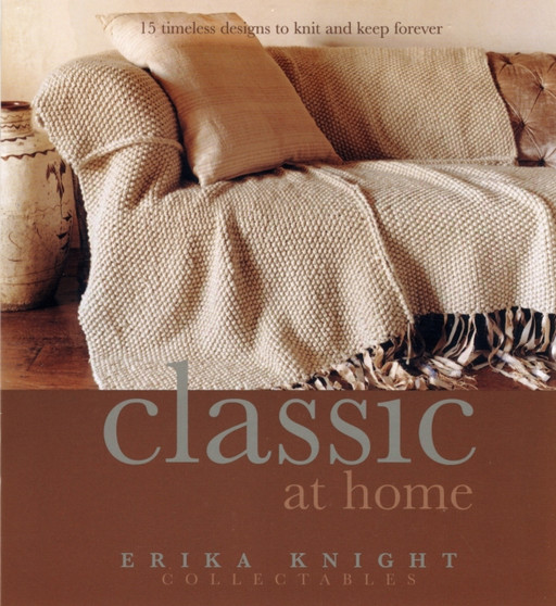 Erika Knight Collectables: Classic at Home : 15 Timeless Designs to Knit and Keep Forever by Erika Knight - Hardback