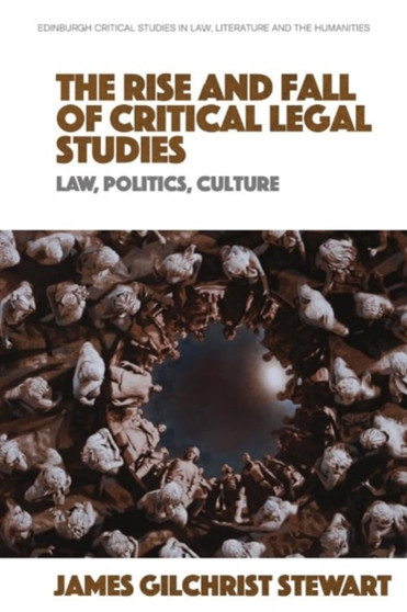 The Rise and Fall of Critical Legal Studies : Law, Politics, Culture