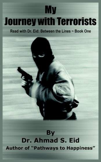 My Journey with Terrorists : Read with Dr. Eid: Between the Lines ~ Book One