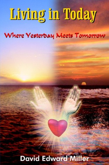 Living in Today : Where Yesterday Meets Tomorrow