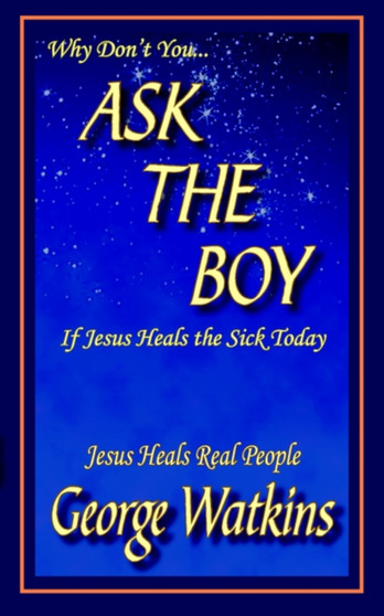 Why Don't You...ASK THE BOY If Jesus Heals the Sick Today : Jesus Heals Real People