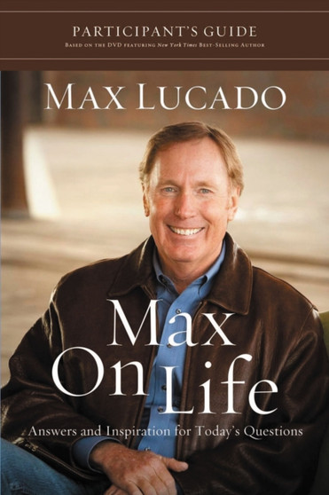 Max on Life Bible Study Participant's Guide : Answers and Inspiration for Life's Questions