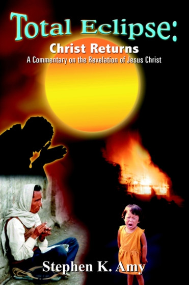 Total Eclipse : Christ Returns: A Commentary on the Revelation of Jesus Christ