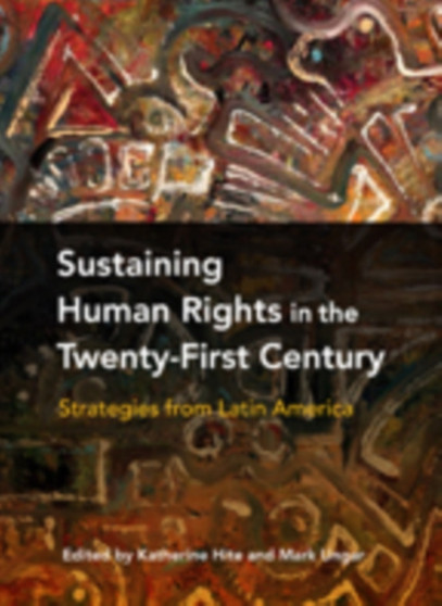 Sustaining Human Rights in the Twenty-First Century : Strategies from Latin America