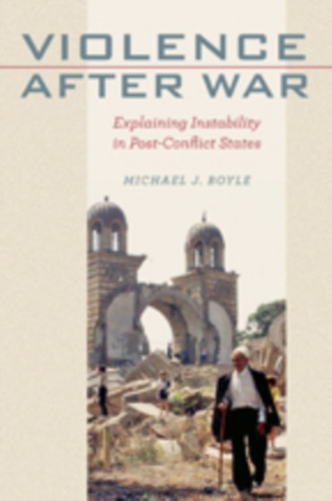 Violence after War : Explaining Instability in Post-Conflict States