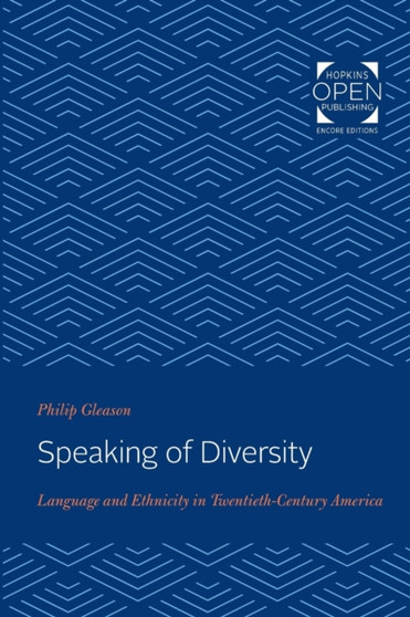 Speaking of Diversity : Language and Ethnicity in Twentieth-Century America
