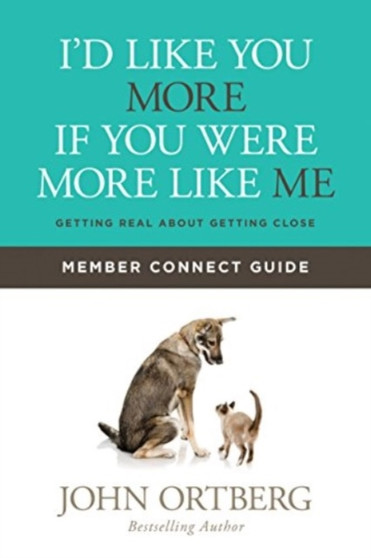 I'd Like You More If You Were More Like Me Member Connect Guide : Getting Real about Getting Close