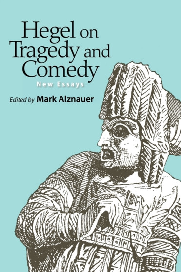 Hegel on Tragedy and Comedy : New Essays