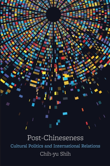 Post-Chineseness : Cultural Politics and International Relations