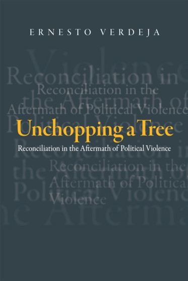 Unchopping a Tree : Reconciliation in the Aftermath of Political Violence