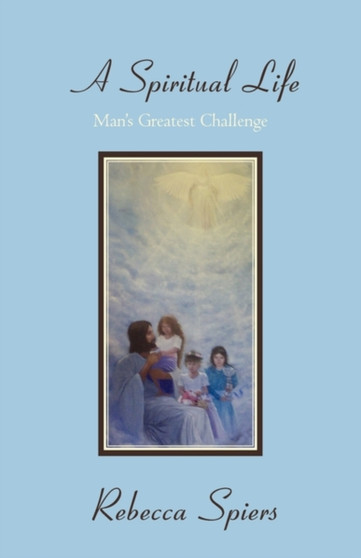 A Spiritual Life : Man's Greatest Challenge