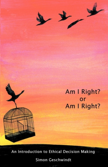 Am I Right? Or am I Right? : An Introduction to Ethical Decision Making