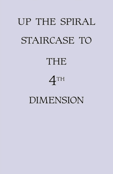 Up the Spiral Staircase to the 4th Dimension