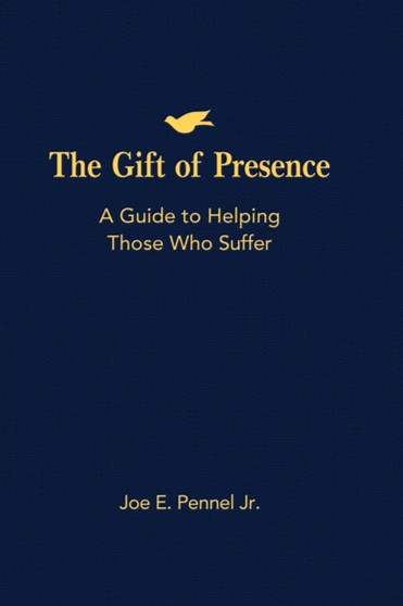 The Gift of Presence : A Guide to Helping Those Who Suffer