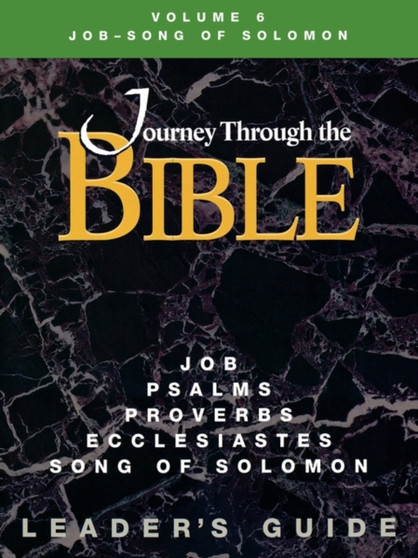 Journey Through the Bible Volume 6 Job-Song of Solomon Leader's Guide