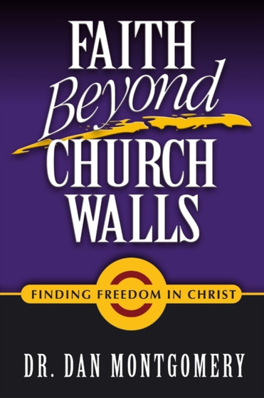 Faith Beyond Church Walls : Finding Freedom in Christ
