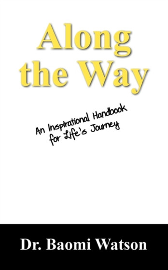 Along the Way : An Inspiratioonal Handbook for Life's Journey