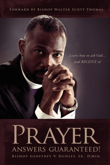 Prayer Answers Guaranteed! : Learn how to ask God ...and RECEIVE it!
