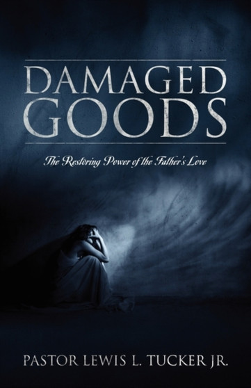 Damaged Goods : The Restoring Power of the Father's Love