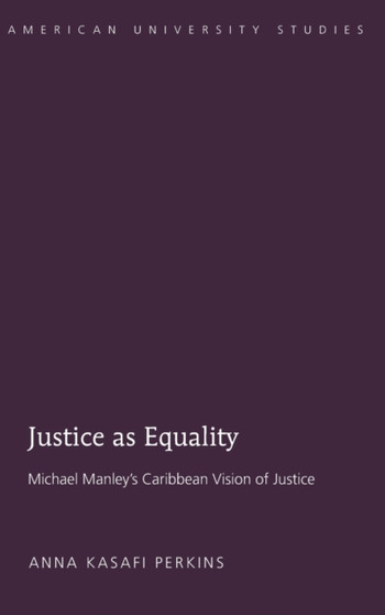 Justice as Equality : Michael Manleys Caribbean Vision of Justice : 309