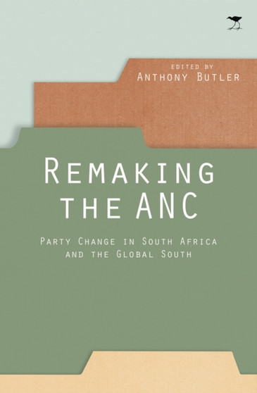 Remaking the ANC : Party change in South Africa and the Global South