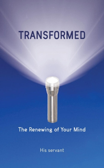Transformed : The Renewing of Your Mind