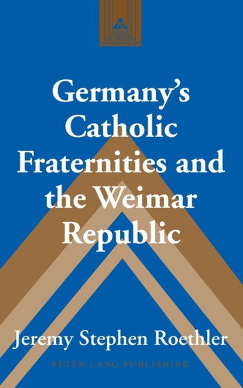 Germanys Catholic Fraternities and the Weimar Republic : 70