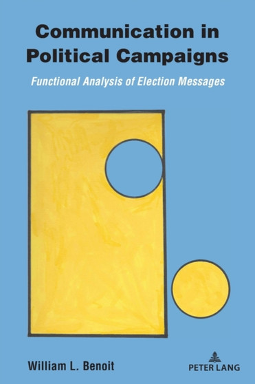 Communication in Political Campaigns : Functional Analysis of Election Messages