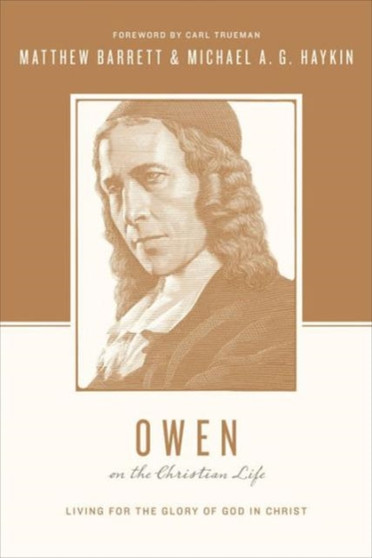 Owen on the Christian Life : Living for the Glory of God in Christ