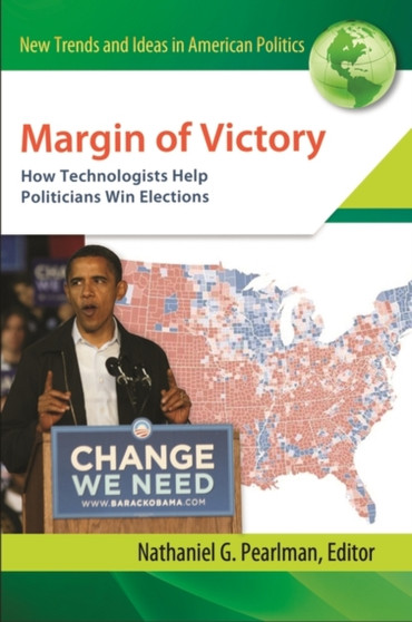 Margin of Victory : How Technologists Help Politicians Win Elections