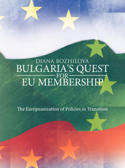 Bulgaria's Quest for EU Membership : The Europeanization of Policies in Transition