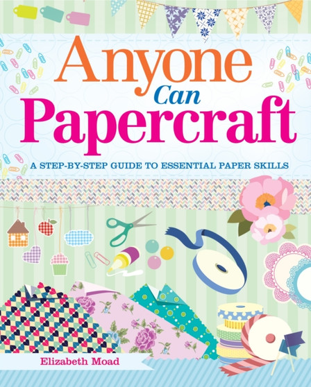 Anyone Can Papercraft by Elizabeth Moad - Paperback