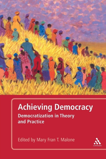 Achieving Democracy : Democratization in Theory and Practice