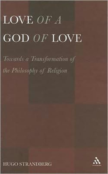 Love of a God of Love : Towards a Transformation of the Philosophy of Religion