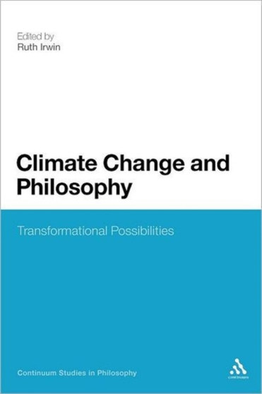 Climate Change and Philosophy : Transformational Possibilities