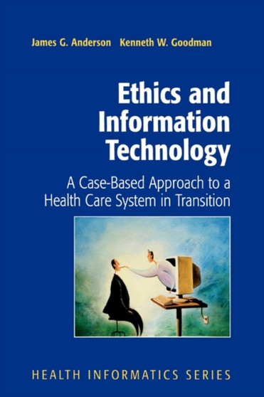 Ethics and Information Technology : A Case-Based Approach to a Health Care System in Transition