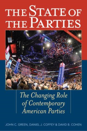 The State of the Parties : The Changing Role of Contemporary American Parties