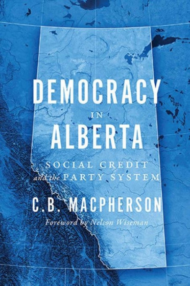 Democracy in Alberta : Social Credit and the Party System