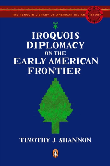 Iroquois Diplomacy on the Early American Frontier